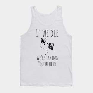 If We Die, We're Taking You With Us Funny Bees Shirt Tank Top